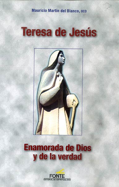 TERESA DE JESUS.ENAMORADA DE DIOS Y DE LA VERDAD