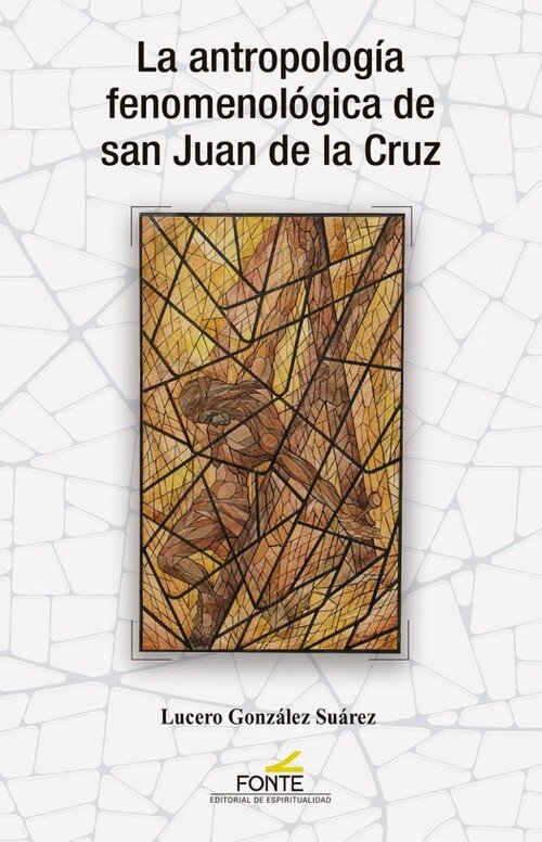ANTROPOLOGIA FENOMENOLOGICA DE SAN JUAN DE LA CRUZ, LA