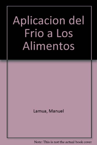 APLICACION DEL FRIO A LOS ALIMENTOS, CIENCIA Y TEC