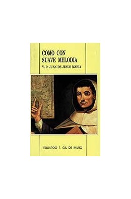 COMO CON SUAVE MELODIA. BIOGRAFIA DEL P. JUAN DE JESUS MARIA