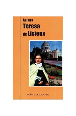ASI ERA TERESA DE LISIEUX. BIOGRAFIA