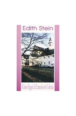 EDITH STEIN. COMO LLEGE AL CARMELO DE COLONIA