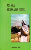 ASI ERA TERESA DE JESUS. BIOGRAFIA