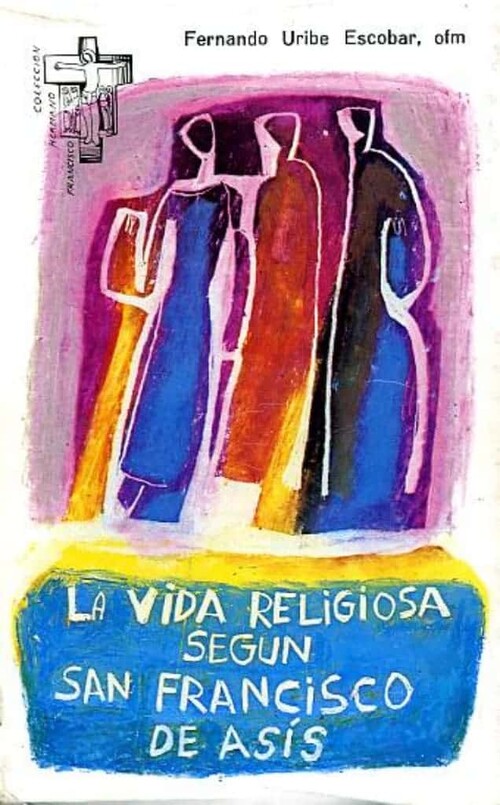 VIDA RELIGIOSA SEGUN SAN FRANCISCO DE ASIS, LA