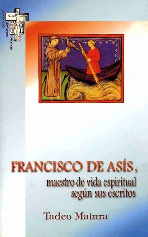 FRANCISCO DE ASIS, MAESTRO DE VIDA ESPIRITUAL SEGUN SUS ESCR