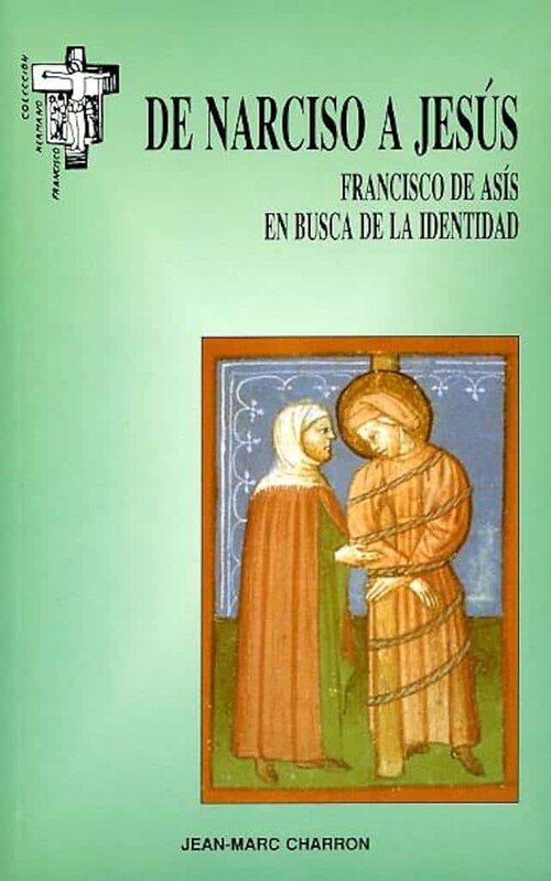 DE NARCISO A JESUS. FRANCISCO DE ASIS EN BUSCA DE LA IDENTID