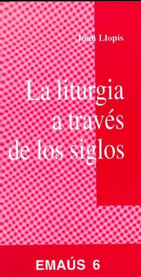 LITURGIA A TRAVES DE LOS SIGLOS, LA