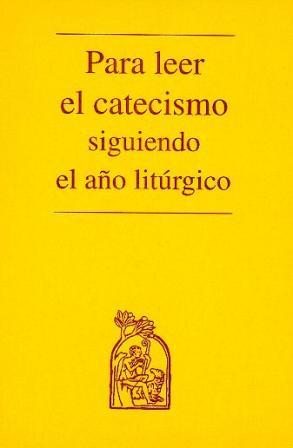 PARA LEER EL CATECISMO SIGUIENDO EL AO LITURGICO