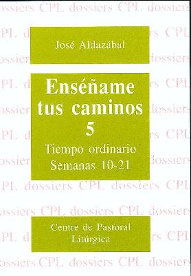 ENSE�AME TUS CAMINOS 5. TIEMPO ORDINARIO. SEMANAS 10 A 21