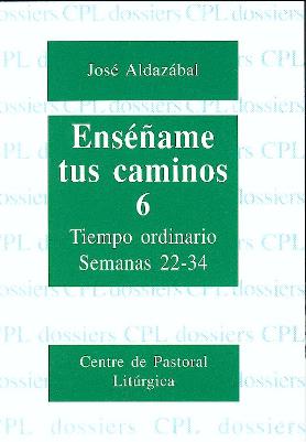 ENSE�AME TUS CAMINOS 6. TIEMPO ORDINARIO. SEMANAS 22 A 34