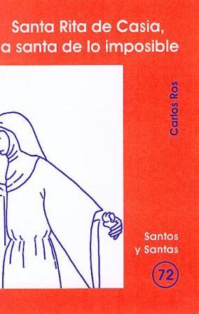 SANTA RITA DE CASIA, LA SANTA DE LO IMPOSIBLE