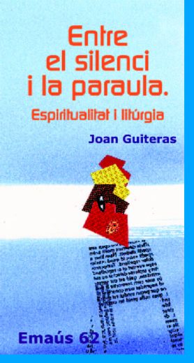 ENTRE EL SILENCI I LA PARAULA. ESPIRITUALITAT I LITURGIA