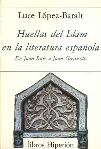 HUELLAS DEL ISLAM EN LA LITERATURA ESPA�OLA. DE JUAN RUIZ A