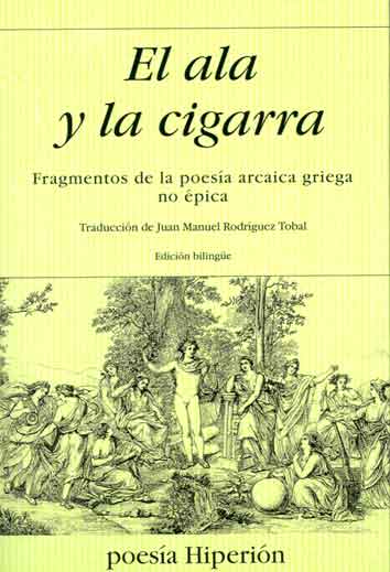 ALA Y LA CIGARRA, EL. FRAGMENTOS DE LA POESIA ARCAICA GRIEGA