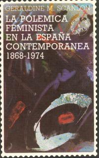 POLEMICA FEMINISTA EN LA ESPA�A CONTEMPORANEA, 1868-1974