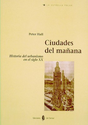 CIUDADES DEL MA�ANA.HISTORIA URBANISMO EN EL SIGLO XX