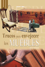 TRUCOS PARA ENVEJECER LOS MUEBLES