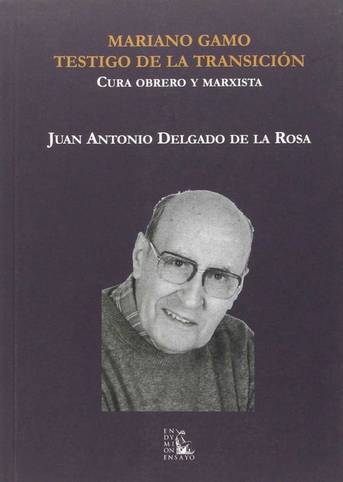 MARIANO GAMO TESTIGO DE LA TRANSICION CURA OBRERO Y MARXIS