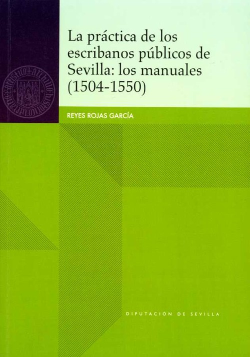 PRACTICA DE LOS ESCRIBANOS PUBLICOS DE SEVILLA: LOS MANUALES