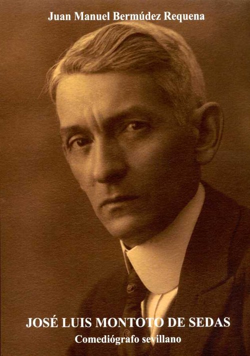JOSE LUIS MONTOTO DE SEDAS. COMEDIOGRAFO SEVILLANO