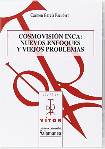 COSMOVISION INCA: NUEVOS ENFOQUES Y VIEJOS PROBLEMAS