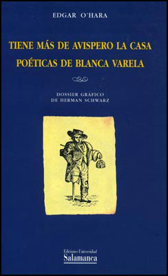 TIENE MAS DE AVISPERO LA CASA. POETICA DE BLANCA VARELA