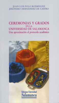 CEREMONIAS Y GRADOS EN LA UNIVERSIDAD DE SALAMANCA. UNA APRO