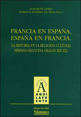 FRANCIA EN ESPA�A, ESPA�A EN FRANCIA. LA HISTORIA DE LA RELA