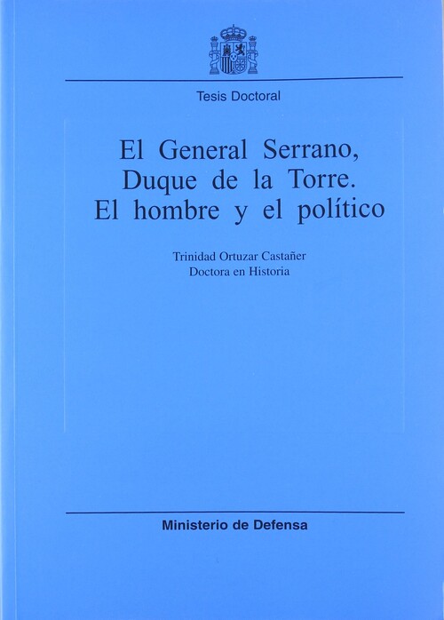 GENERAL SERRANO, DUQIE DE LA TORRE, EL HOMBRE Y EL POLITICO,