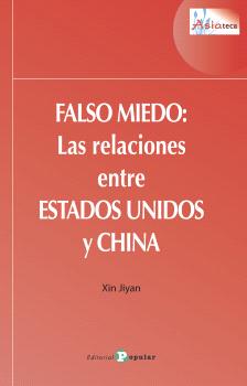 FALSO MIEDO: LAS RELACIONES ENTRE ESTADOS UNIDOS Y CHINA