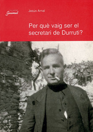 PER QUE VAIG SER EL SECRETARI DE DURRUTI?