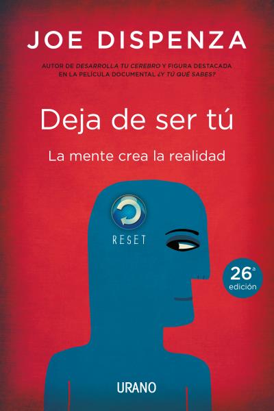 DEJA DE SER TU. LA MENTE CREA LA REALIDAD
