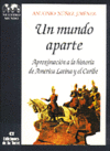 UN MUNDO APARTE. APROXIMACION A LA HISTORIA DE AMERICA LATIN