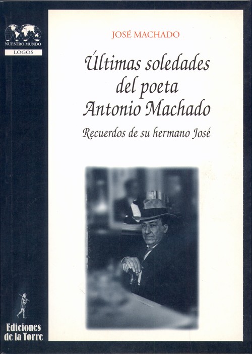 ULTIMAS SOLEDADES DEL POETA ANTONIO MACHADO. RECUERDOS DE SU