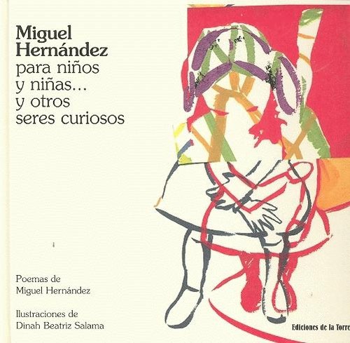 MIGUEL HERNANDEZ PARA NI�OS Y NI�AS... Y OTROS SERES CURIOSO