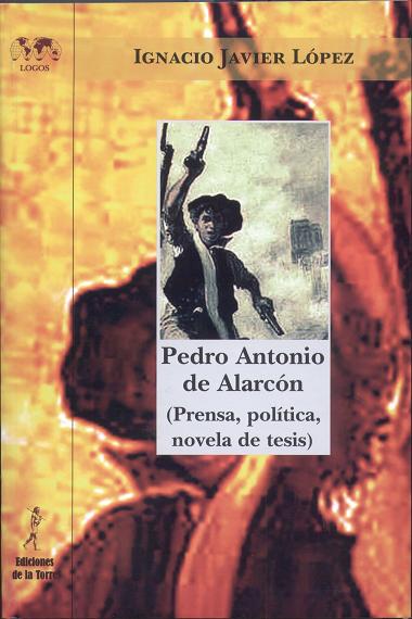 PEDRO ANTONIO DE ALARCON (PRENSA, POLITICA, NOVELA DE TESIS)