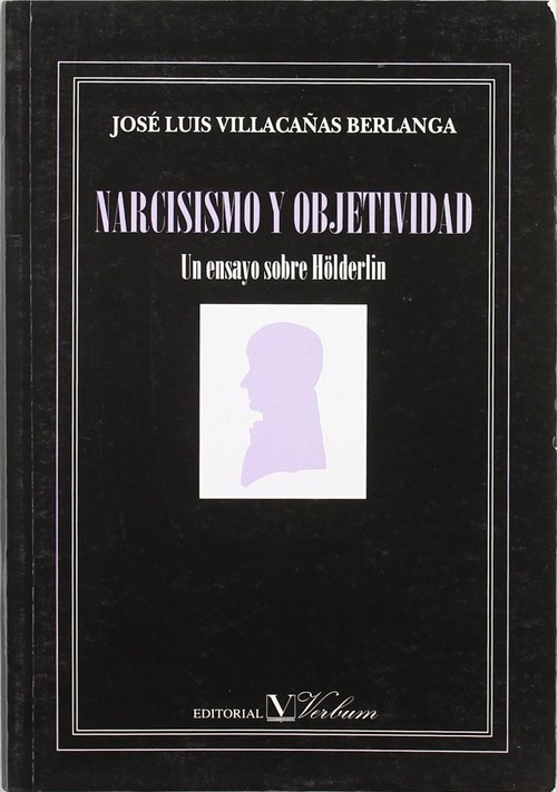 NARCISISMO Y OBJETIVIDAD, UN ENSAYO SOBRE H�LDERLIN