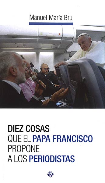 DIEZ COSAS QUE EL PAPA FRANCISCO PROPONE A LOS PERIODISTAS