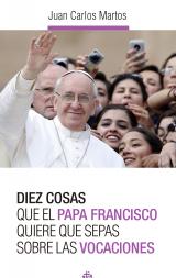 DIEZ COSAS QUE EL PAPA FRANCISCO QUIERE QUE SEPAS SOBRE LAS