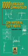 1000 EJERCICIOS GIMNASTICOS CON MATERIAL FIJO Y MOVIL