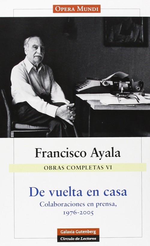 DE VUELTA EN CASA OBRAS COMPLETAS VI FRANCISCO AYALA
