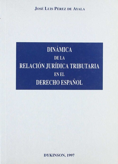 DINAMICA DE LA RELACION JURIDICA TRIBUTARIA EN EL DERECHO ES