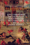 CABALLEROS REALES MAESTRANZAS DE CABALLERIA NUEVA ESPA�A