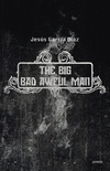 THE BIG BAD AWFUL MAN