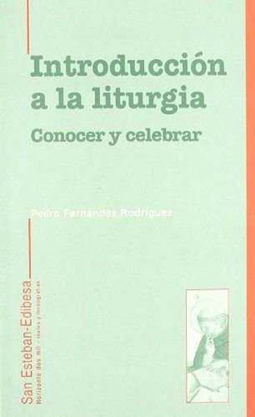 INTRODUCCION A LA LITURGIA CONOCER Y CELEBRAR