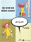 EU VIVO EN DUAS CASAS,(ESGOTADO)E QUE?