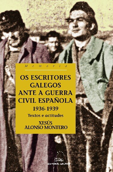 ESCRITORES GALEGOS ANTE A GUERRA CIVIL ESPA�OLA 1936-1939,OS