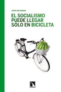 SOCIALISMO PUEDE LLEGAR SOLO EN BICICLETA, EL