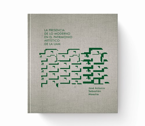 PRESENCIA DE LO MODERNO EN EL PATRIMONIO ARTISTICO DE LA UAM