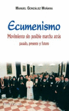 ECUMENISMO. MOVIMIENTO SIN POSIBLE MARCHA ATRAS. PASADO, PRE